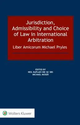 Compétence, recevabilité et choix de la loi dans l'arbitrage international : Liber Amicorum Michael Pryles - Jurisdiction, Admissibility and Choice of Law in International Arbitration: Liber Amicorum Michael Pryles