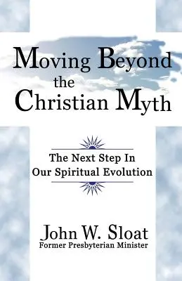 Dépasser le mythe chrétien : la prochaine étape de notre évolution spirituelle - Moving Beyond the Christian Myth: The Next Step in Our Spiritual Evolution