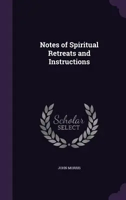 Notes de retraites spirituelles et d'instructions - Notes of Spiritual Retreats and Instructions