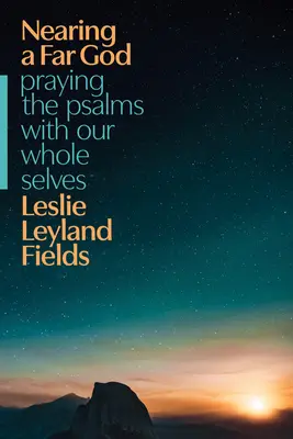 S'approcher d'un Dieu lointain : Prier les Psaumes avec tout notre être - Nearing a Far God: Praying the Psalms with Our Whole Selves