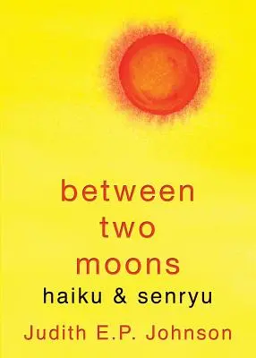Entre deux lunes : haïku et senryu - Between Two Moons: haiku & senryu