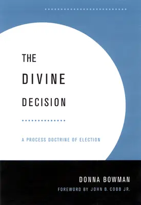 La décision divine : Une doctrine processuelle de l'élection - Divine Decision: A Process Doctrine of Election