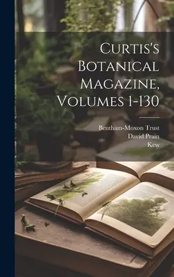 Magazine botanique de Curtis, volumes 1-130 - Curtis's Botanical Magazine, Volumes 1-130