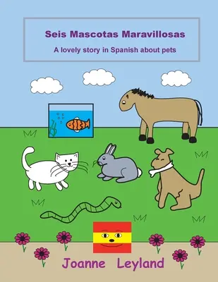 Seis Mascotas Maravillosas : Une belle histoire en espagnol sur les animaux domestiques - Seis Mascotas Maravillosas: A lovely story in Spanish about pets