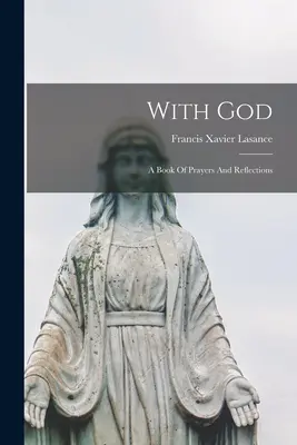 Avec Dieu : Un livre de prières et de réflexions - With God: A Book Of Prayers And Reflections