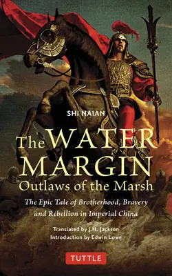 La marge de l'eau : Les hors-la-loi du marais : Le récit épique de la fraternité, de la bravoure et de la rébellion dans la Chine impériale - The Water Margin: Outlaws of the Marsh: The Epic Tale of Brotherhood, Bravery and Rebellion in Imperial China