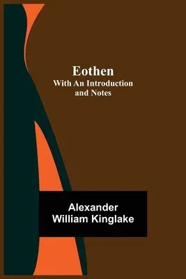 Eothen ; avec une introduction et des notes - Eothen; with an Introduction and Notes