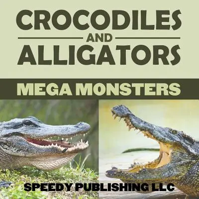 Les crocodiles et les alligators : des monstres gigantesques - Crocodiles And Alligators Mega Monsters