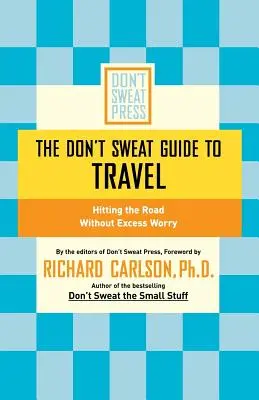 Le guide de voyage Don't Sweat Guide to Travel : prendre la route sans trop d'inquiétude - The Don't Sweat Guide to Travel: Hitting the Road Without Excess Worry