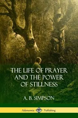 La vie de prière et le pouvoir de l'immobilité - The Life of Prayer and the Power of Stillness