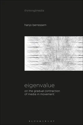 Valeur propre : Sur la contraction graduelle des médias en mouvement ; Contempler les médias dans l'art [Sound Image Sense] - Eigenvalue: On the Gradual Contraction of Media in Movement; Contemplating Media in Art [Sound Image Sense]