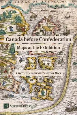 Le Canada avant la Confédération : Les cartes à l'exposition - Canada Before Confederation: Maps at the Exhibition