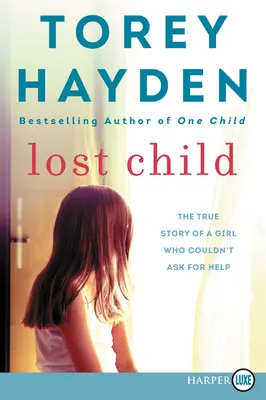 L'enfant perdue : L'histoire vraie d'une fille qui ne pouvait pas demander de l'aide - Lost Child: The True Story of a Girl Who Couldn't Ask for Help