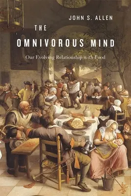 L'esprit omnivore : L'évolution de notre relation avec la nourriture - Omnivorous Mind: Our Evolving Relationship with Food