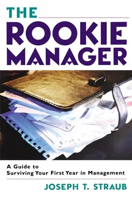 Le manager débutant : Un guide pour survivre à votre première année de gestion - The Rookie Manager: A Guide to Surviving Your First Year in Management