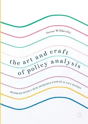 L'art et la manière d'analyser les politiques : Réédité avec une nouvelle introduction par B. Guy Peters - The Art and Craft of Policy Analysis: Reissued with a New Introduction by B. Guy Peters