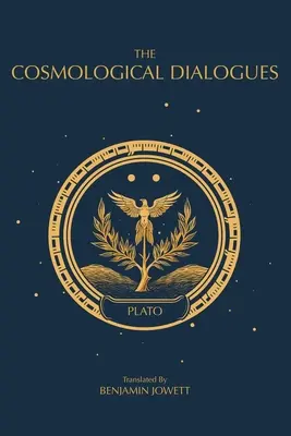 Les Dialogues cosmologiques : Les derniers dialogues de Platon - The Cosmological Dialogues: The Late Dialogues of Plato