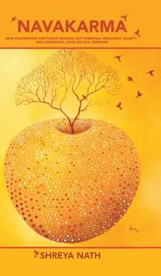 Navakarma : Neuf philosophies pour guérir des maladies telles que le déséquilibre hormonal, l'anxiété et la dépression, en utilisant des remèdes naturels - Navakarma: Nine Philosophies for Curing Diseases Like Hormonal Imbalance, Anxiety, and Depression, Using Natural Remedies