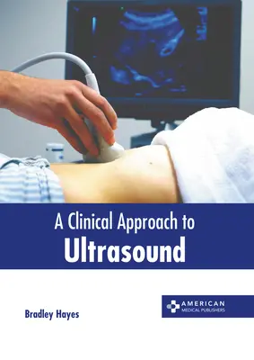 Une approche clinique de l'échographie - A Clinical Approach to Ultrasound