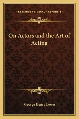 Sur les acteurs et l'art de l'acteur - On Actors and the Art of Acting