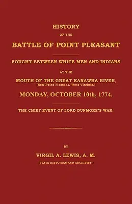 Histoire de la bataille de Point Pleasant livrée entre Blancs et Indiens à l'embouchure de la grande rivière Kanawha (aujourd'hui Point Pleasant, West ... 177 - History of the Battle of Point Pleasant Fought Between White Men and Indians at the Mouth of the Great Kanawha River (Now Point Pleasant, West ... 177