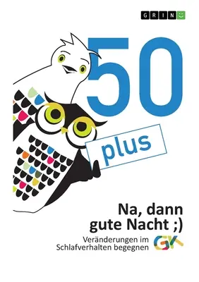 50plus. Na, dann gute Nacht : Vernderungen im Schlafverhalten begegnen - 50plus. Na, dann gute Nacht: Vernderungen im Schlafverhalten begegnen
