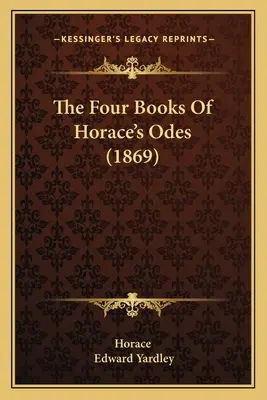 Les quatre livres des odes d'Horace (1869) - The Four Books Of Horace's Odes (1869)