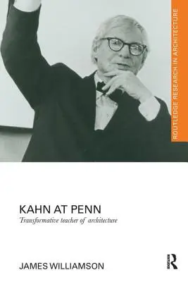Kahn à Penn : Un professeur d'architecture transformateur - Kahn at Penn: Transformative Teacher of Architecture