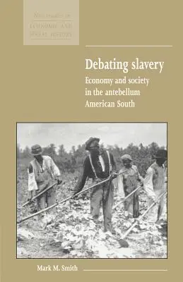 Débattre de l'esclavage : Économie et société dans le Sud américain de l'époque d'Antebellum - Debating Slavery: Economy and Society in the Antebellum American South