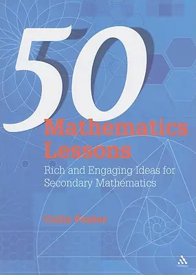 50 leçons de mathématiques : Des idées riches et stimulantes pour les mathématiques dans le secondaire - 50 Mathematics Lessons: Rich and Engaging Ideas for Secondary Mathematics