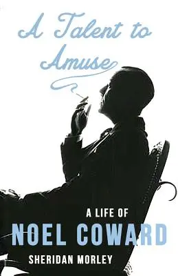 Un talent pour amuser : Une vie de Noel Coward - A Talent to Amuse: A Life of Noel Coward