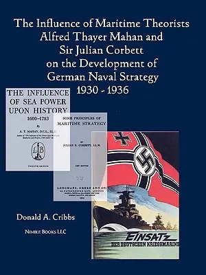 L'influence des théoriciens maritimes Alfred Thayer Mahan et Sir Julian Corbett sur le développement de la stratégie navale allemande 1930-1936 - The Influence of Maritime Theorists Alfred Thayer Mahan and Sir Julian Corbett on the Development of German Naval Strategy 1930-1936