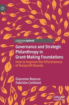 Gouvernance et philanthropie stratégique dans les fondations subventionnaires : Comment améliorer l'efficacité des conseils d'administration des organisations à but non lucratif - Governance and Strategic Philanthropy in Grant-Making Foundations: How to Improve the Effectiveness of Nonprofit Boards