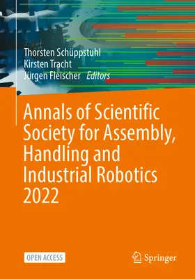 Annales de la société scientifique pour l'assemblage, la manutention et la robotique industrielle 2022 - Annals of Scientific Society for Assembly, Handling and Industrial Robotics 2022