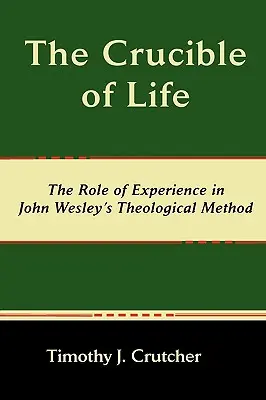 Le creuset de la vie, le rôle de l'expérience dans la méthode théologique de John Wesley - The Crucible of Life, the Role of Experience in John Wesley's Theological Method