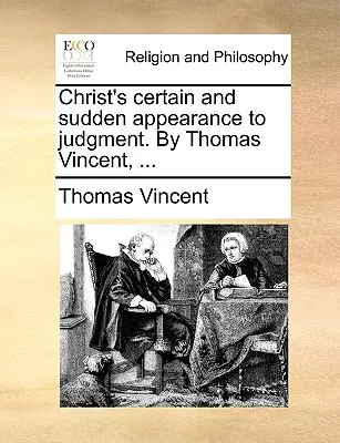 L'apparition certaine et soudaine du Christ au jugement. par Thomas Vincent, ... - Christ's Certain and Sudden Appearance to Judgment. by Thomas Vincent, ...