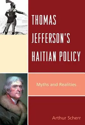 La politique haïtienne de Thomas Jefferson : Mythes et réalités - Thomas Jefferson's Haitian Policy: Myths and Realities