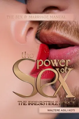 Le pouvoir du sexe : La force irrésistible - The Power of Sex: The Irresistible Force