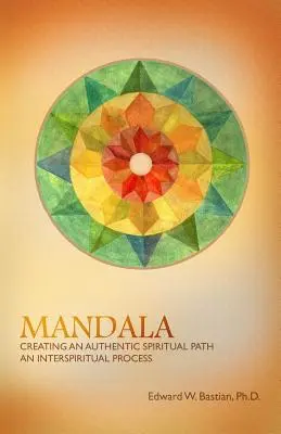 Mandala : Créer un chemin spirituel authentique : Un processus inter-spirituel - Mandala: Creating an Authentic Spiritual Path: An InterSpiritual Process