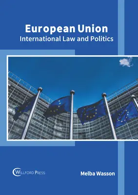 L'Union européenne : Droit international et politique - European Union: International Law and Politics