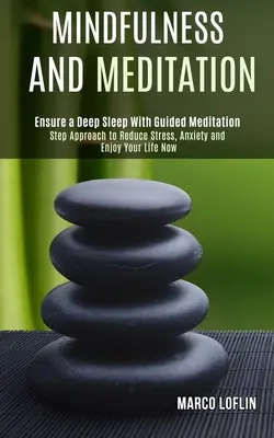 Mindfulness et méditation : Une approche par étapes pour réduire le stress, l'anxiété et profiter de la vie maintenant - Mindfulness and Meditation: Step Approach to Reduce Stress, Anxiety and Enjoy Your Life Now