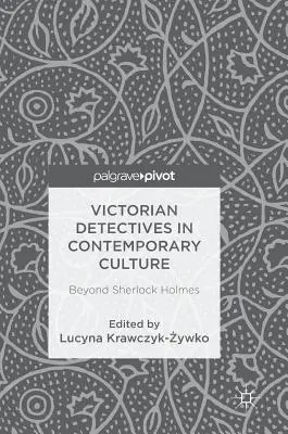 Les détectives victoriens dans la culture contemporaine : Au-delà de Sherlock Holmes - Victorian Detectives in Contemporary Culture: Beyond Sherlock Holmes