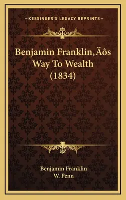 Le chemin de la richesse de Benjamin Franklin (1834) - Benjamin Franklin's Way To Wealth (1834)