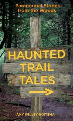 Histoires de sentiers hantés : Histoires paranormales de la forêt - Haunted Trail Tales: Paranormal Stories from the Woods