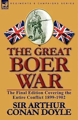 La grande guerre des Boers : l'édition finale couvrant l'ensemble du conflit 1899-1902 - The Great Boer War: The Final Edition Covering the Entire Conflict 1899-1902