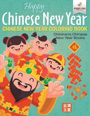 Joyeux Nouvel An Chinois - Livre de coloriage sur le Nouvel An Chinois Livres pour enfants sur le Nouvel An Chinois - Happy Chinese New Year - Chinese New Year Coloring Book Children's Chinese New Year Books