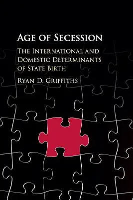 L'âge de la sécession : Les déterminants internationaux et nationaux de la naissance d'un État - Age of Secession: The International and Domestic Determinants of State Birth