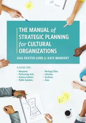 Manuel de planification stratégique pour les organisations culturelles : Un guide pour les musées, les arts de la scène, les centres scientifiques, les jardins publics, les sites patrimoniaux, etc. - The Manual of Strategic Planning for Cultural Organizations: A Guide for Museums, Performing Arts, Science Centers, Public Gardens, Heritage Sites, Li