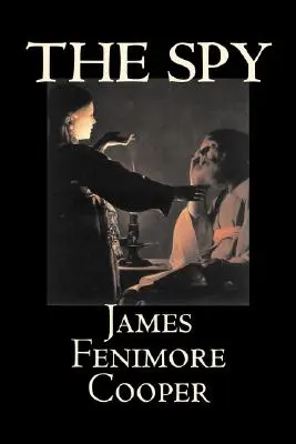 L'Espion de James Fenimore Cooper, Fiction, Classique, Historique, Action et aventure - The Spy by James Fenimore Cooper, Fiction, Classics, Historical, Action & Adventure