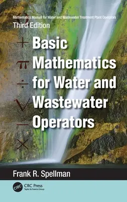 Manuel de mathématiques pour les opérateurs de stations d'épuration des eaux et des eaux usées : Mathématiques de base pour les opérateurs de stations d'épuration des eaux et des eaux usées - Mathematics Manual for Water and Wastewater Treatment Plant Operators: Basic Mathematics for Water and Wastewater Operators